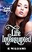 Life Interrupted by K.     Williams
