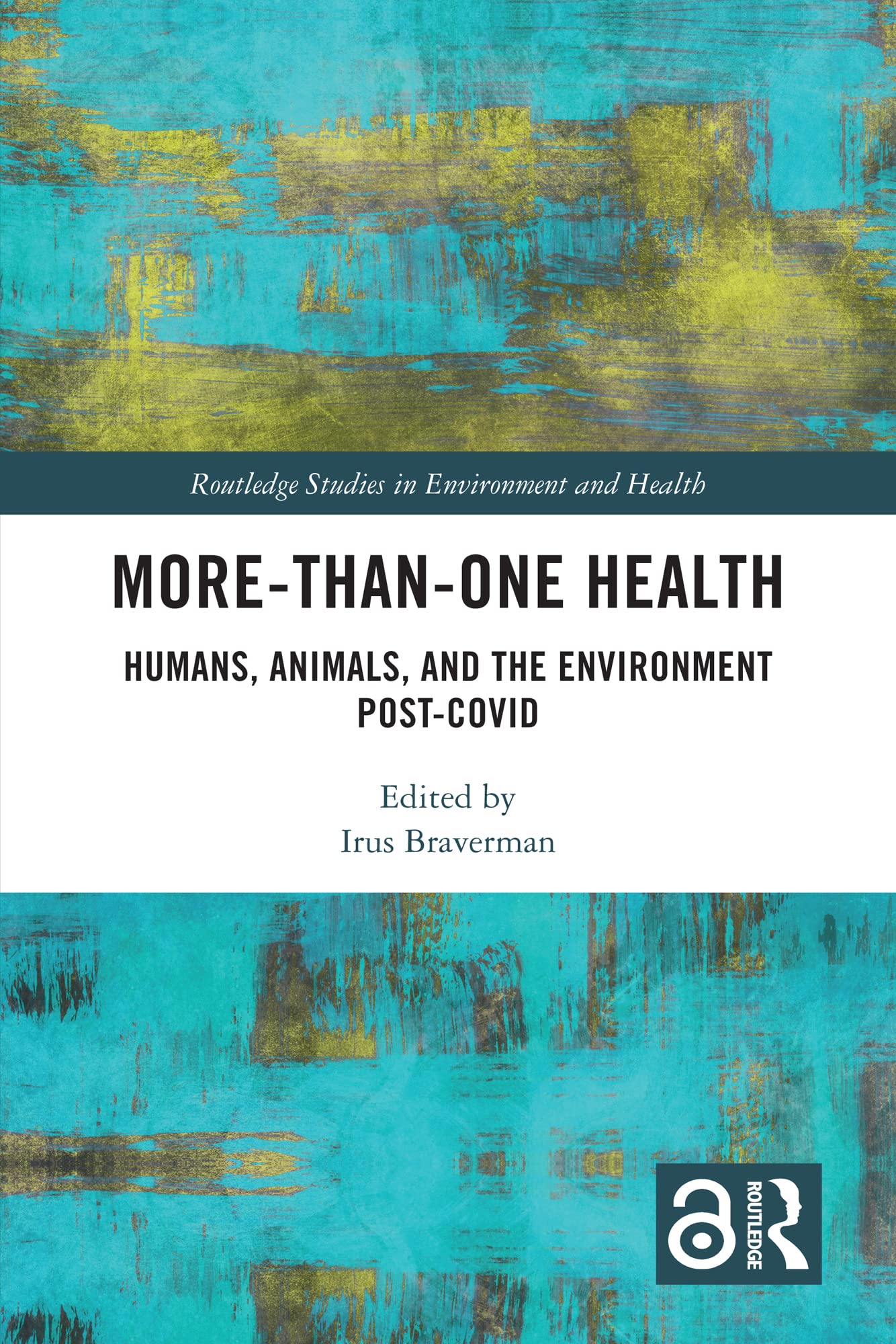 More-than-One Health: Humans, Animals, and the Environment Post-COVID (Routledge Studies in Environment and Health)