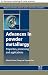 Advances in powder metallur...