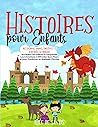 HISTOIRES POUR ENFANTS: Des Histoires Uniques, Éducatives et Illustrées en Couleurs Qui Aident les Enfants À Comprendre Leurs Émotions, à Affronter ... en Quelques Minutes (French Edition)