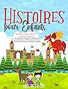 HISTOIRES POUR ENFANTS: Des Histoires Uniques, Éducatives et Illustrées en Couleurs Qui Aident les Enfants À Comprendre Leurs Émotions, à Affronter leurs ... en Quelques Minutes (French Edition)