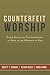 Counterfeit Worship