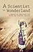 A Scientist in Wonderland: A Memoir of Searching for Truth and Finding Trouble