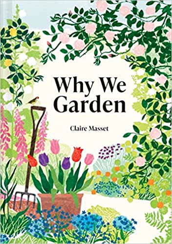 Why We Garden: The art, science, philosophy and joy of gardening (Hardcover)