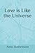 Love is Like the Universe
