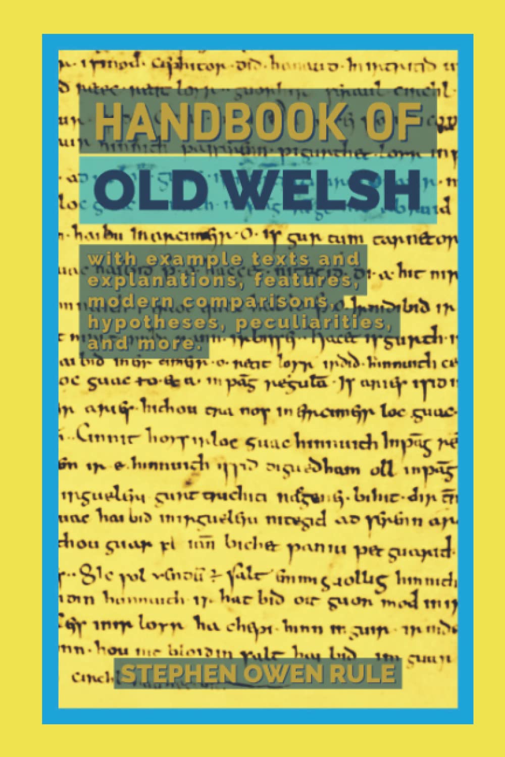 Handbook of Old Welsh: with example texts and explanations, features, modern comparisons, hypotheses, peculiarities, and more. (Paperback)