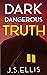 Dark Dangerous Truth