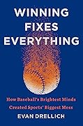 Winning Fixes Everything: How Baseball's Brightest Minds Created Sports' Biggest Mess