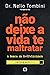 Não deixe a vida te maltratar: A busca da felicidade (Portuguese Edition)