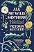 All My Wild Mothers: Mother...