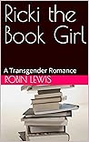 Ricki the Book Girl: A Transgender Romance Ricki the Book Girl: A Transgender Romance