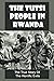 The Tutsi People In Rwanda by Toby Whitescarver