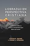 Liderazgo en Perspectiva Cristiana: Fundamentos bíblicos y prácticas contemporáneas para líderes de servicio (Spanish Edition)