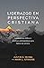 Liderazgo en Perspectiva Cristiana by Justin A. Irving