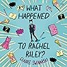 What Happened to Rachel Riley? by Claire Swinarski