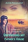 Defending My Father's House by Anne Perreault