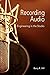 Recording Audio: Engineering in the Studio