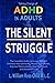 The Silent Struggle: Taking Charge of ADHD in Adults, The Complete Guide to Accept Yourself, Embrace Neurodiversity, Master Your Moods, Improve Relationships, Stay Organized, and Succeed in Life