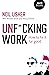 Unf*cking Work: How to Fix ...