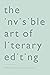 The Invisible Art of Literary Editing