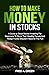 How To Make Money In Stocks: A Guide To Stock Market Investing For Beginners To Show That Wealthy People And Hedge Funds Shouldn't Have All The Fun: A Guide