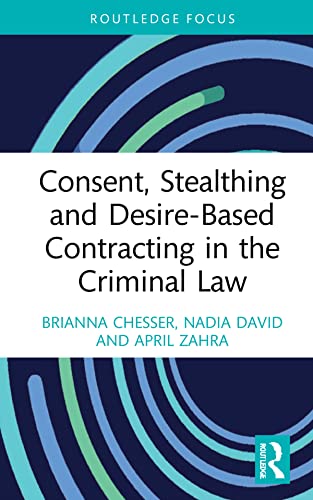 Consent, Stealthing and Desire-Based Contracting in the Criminal Law (Routledge Frontiers of Criminal Justice)