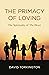 The Primacy of Loving: The Spirituality of The Heart