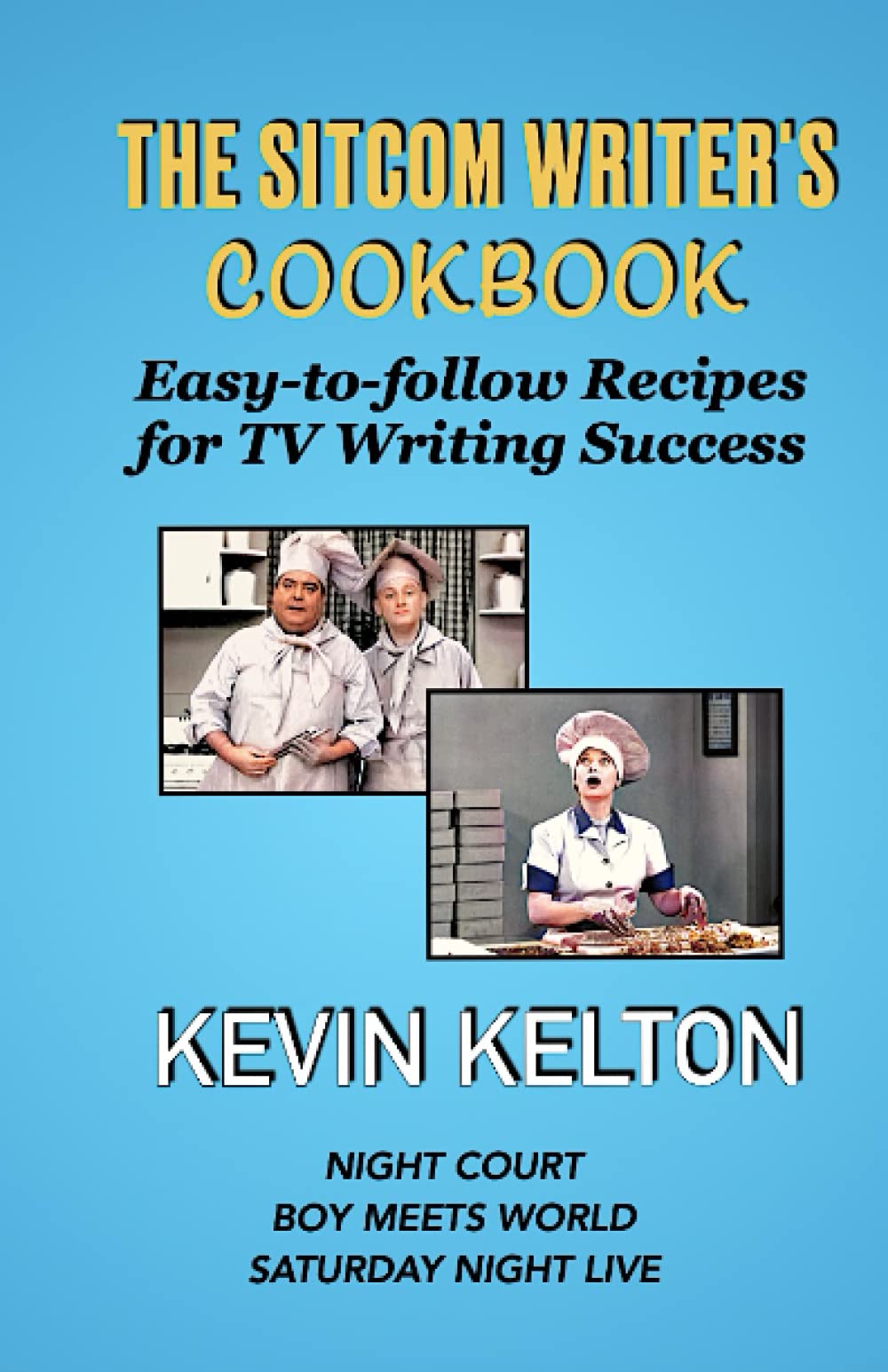 The Sitcom Writer's Cookbook: Your Recipe for TV Writing Success (Kindle Edition)