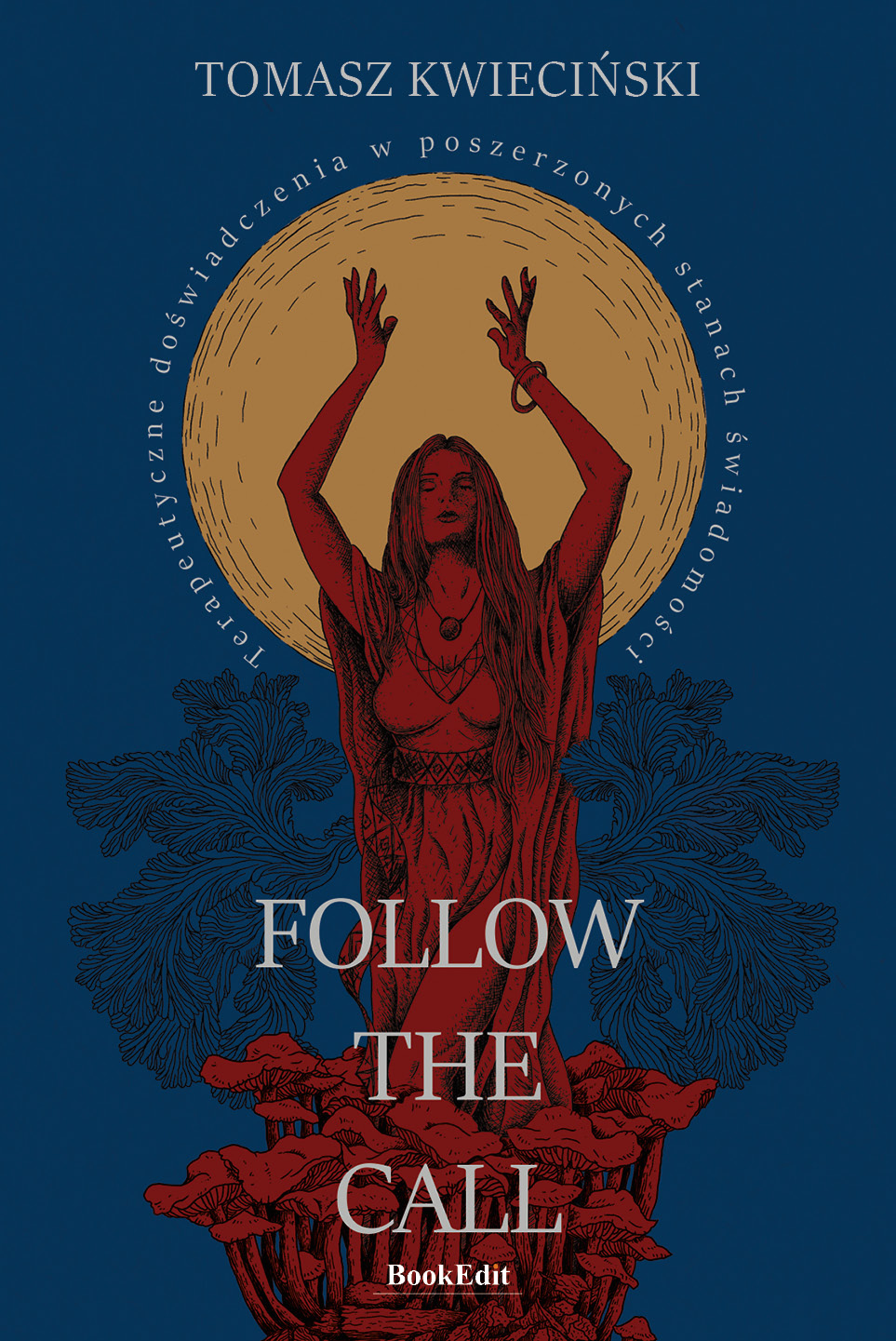 Follow The Call. Terapeutyczne Doświadczenia w Poszerzonych Stanach Świadomości (Paperback)