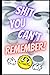 SHIT YOU CAN’T REMEMBER: an...