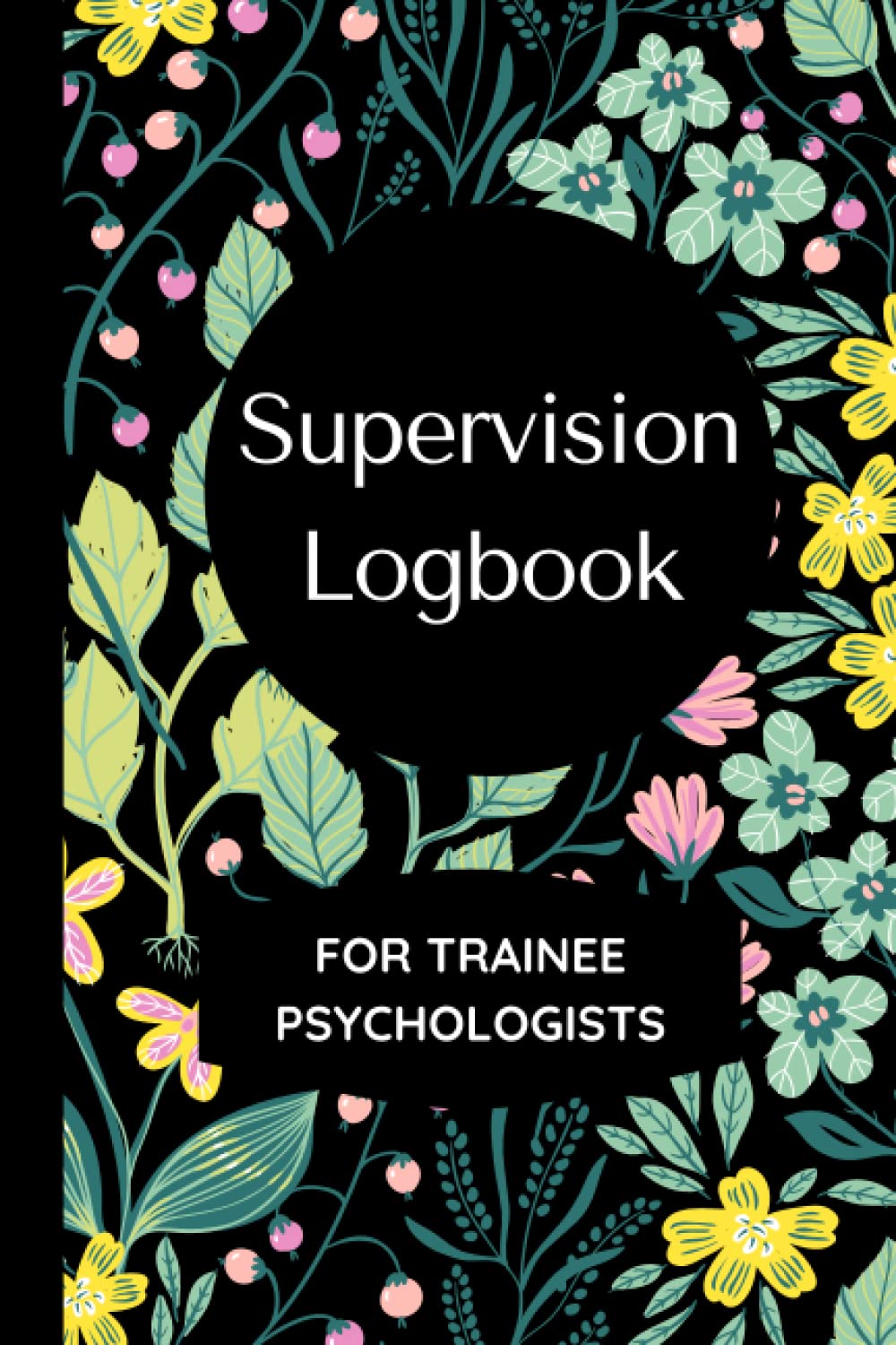 Supervision Logbook For Trainee Psychologists: Track and Reflect on your Supervision Sessions, Designed Specifically for Trainee Clinical Psychologists (Paperback)