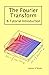 The Fourier Transform: A Tutorial Introduction
