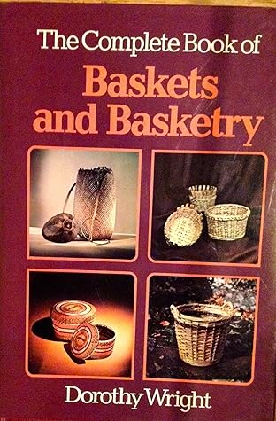 The Complete Book of Baskets and Basketry