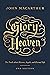 The Glory of Heaven: The Truth about Heaven, Angels, and Eternal Life (Second Edition)
