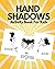 Hand Shadows Activity Book For Kids: Fun And Easy To Follow Illustrations For Kids And Toddlers