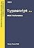 Typescript Mini Reference 2023: A Quick Guide to the Typescript Programming Language for Busy Coders (A Hitchhiker's Guide to the Modern Programming Languages Book 4)