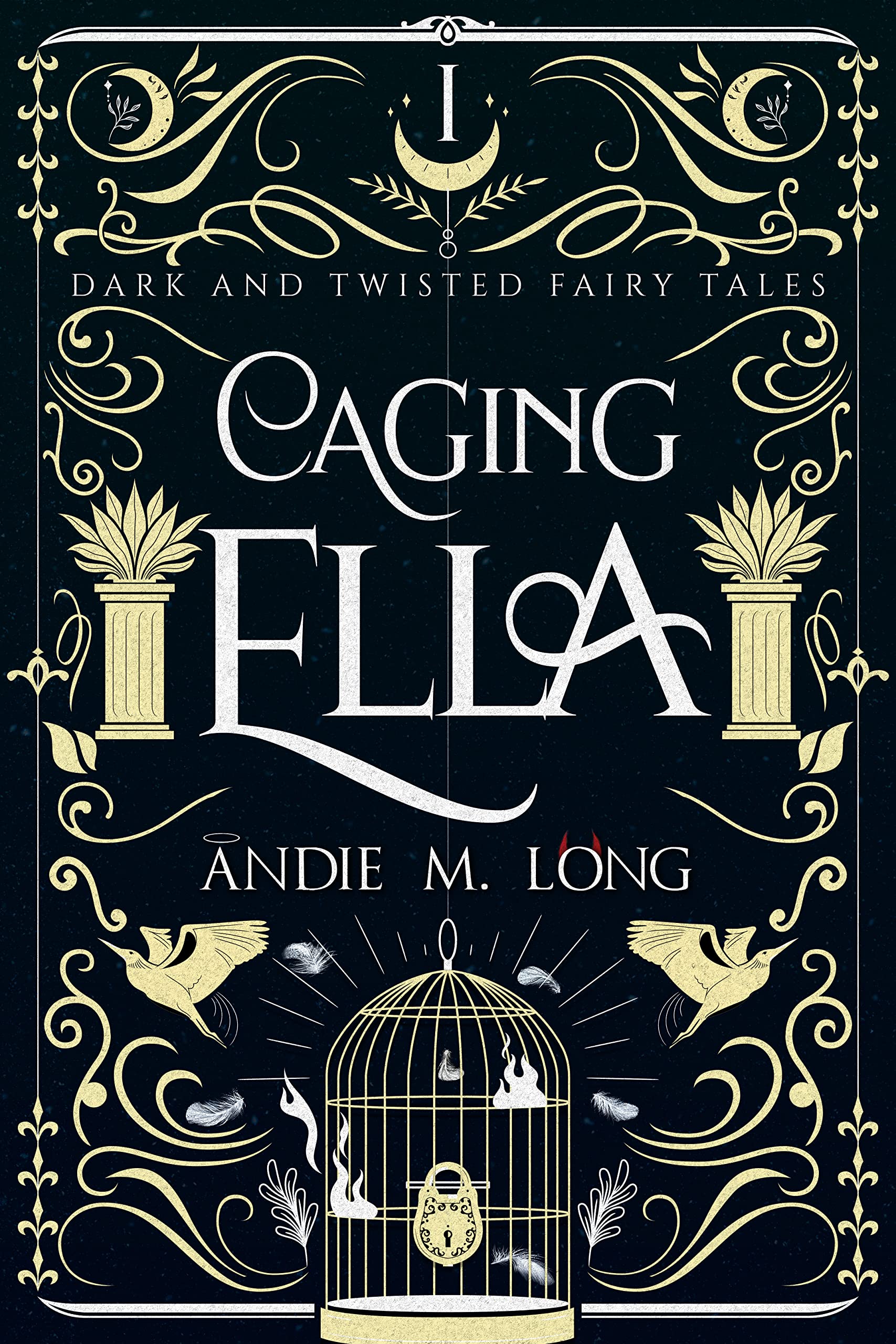 Caging Ella (Dark and Twisted Fairy Tales #1)