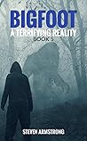 Bigfoot: A Terrifying Reality, Book 5 Bigfoot: A Terrifying Reality, Book 5