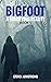 Bigfoot: A Terrifying Reality, Book 5