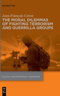 The Moral Dilemmas of Fighting Terrorism and Guerrilla Groups (Facing Contemporary Terrorism, 2)