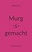 Murg-s-gemacht: Ab-ge-Murg-...