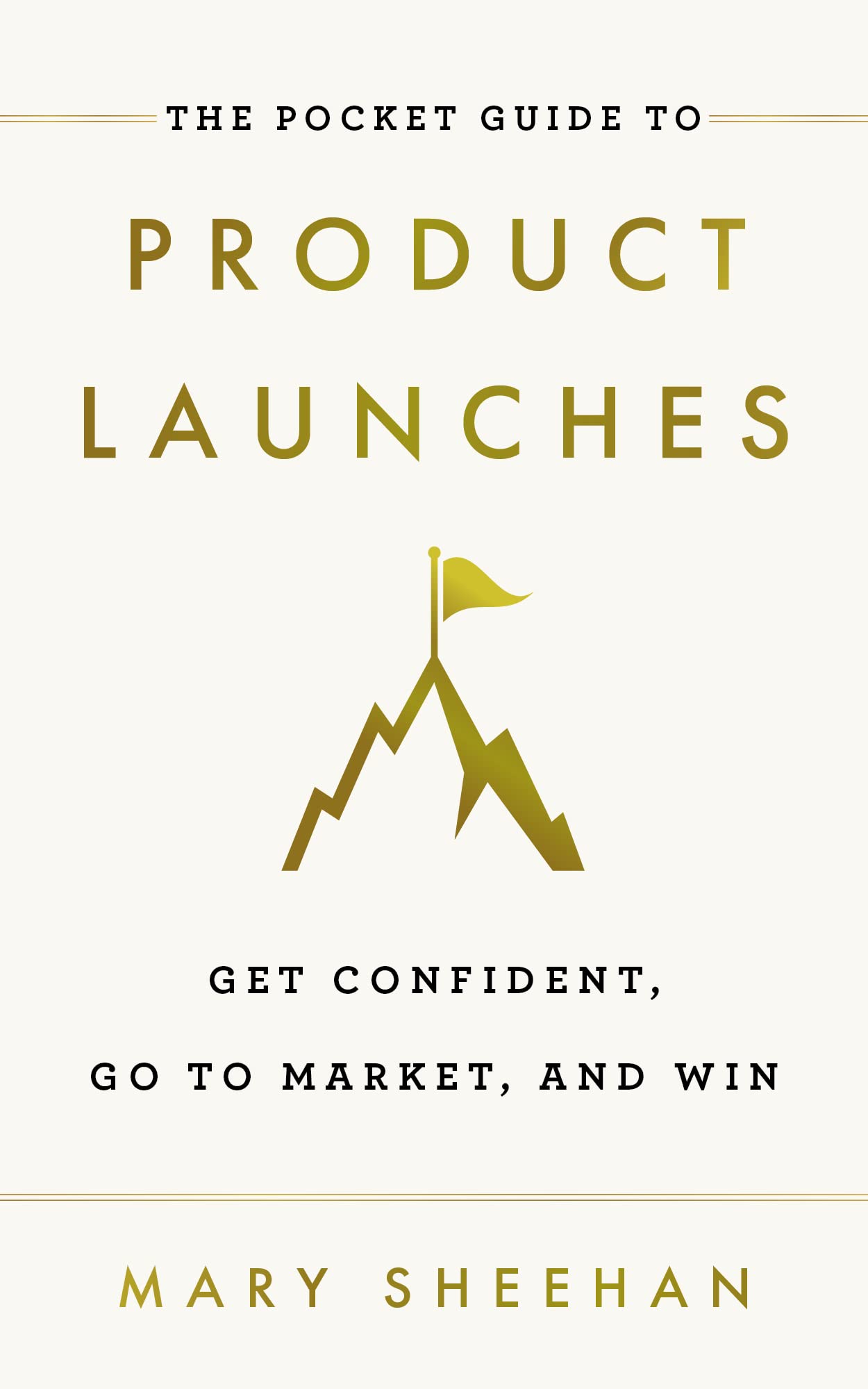 The Pocket Guide to Product Launches: Get Confident, Go to Market, and Win (Kindle Edition)