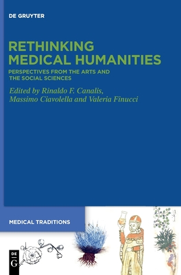 Rethinking Medical Humanities: Perspectives from the Arts and the Social Sciences (Medical Traditions, 7)