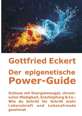 Der epigenetische Power-Guide. Schluss mit Energiemangel, chronischer Müdigkeit, Erschöpfung Co.: Wie du Schritt für Schritt mehr Lebenskraft und Lebensfreude gewinnst