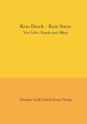 Kein Druck - Kein Stress: Von Liebe, Engeln und Alltag (German Edition)