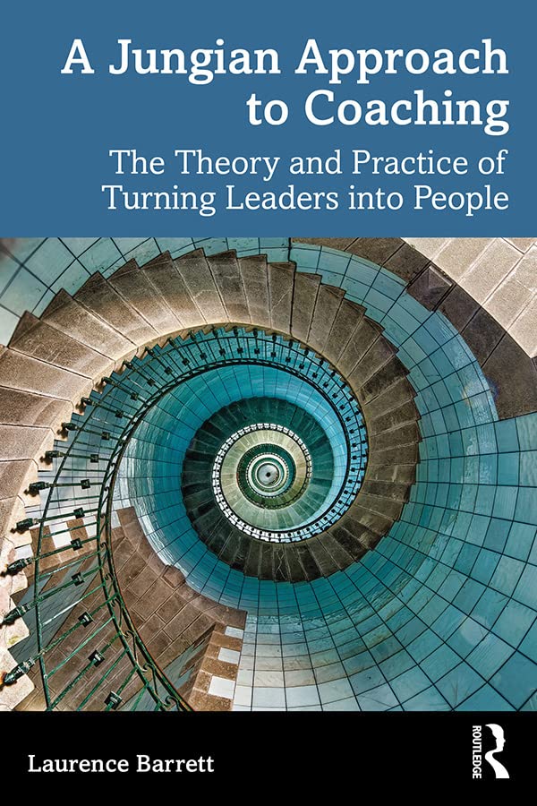 A Jungian Approach to Coaching: The Theory and Practice of Turning Leaders into People (Kindle Edition)