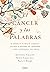 El cáncer y las palabras (Spanish Edition)