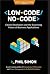 Low-Code/No-Code: Citizen Developers and the Surprising Future of Business Applications