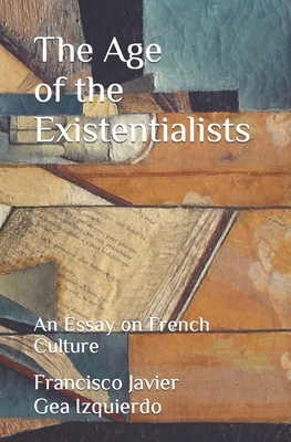 The Age of the Existentialists: An Essay on French Culture