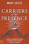 Carriers of His Presence: Exposing the Compromised Priesthood and Political Spirit by Raising up a People of His Presence